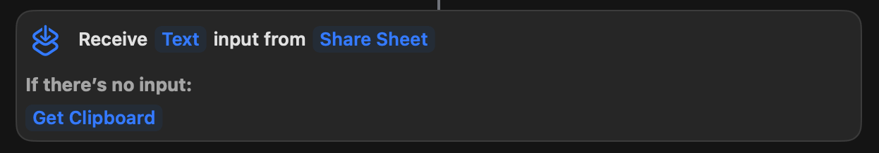 A screenshot of a software interface showing a workflow action with the following text: “Receive Text input from Share Sheet. If there’s no input: Get Clipboard.”